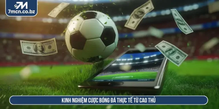Kinh nghiệm cược bóng đá thực tế từ cao thủ